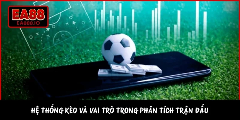 Hệ thống kèo và vai trò trong phân tích trận đấu 