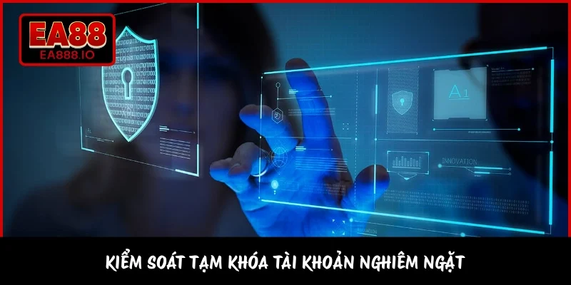 Kiểm soát tạm khóa tài khoản nghiêm ngặt 