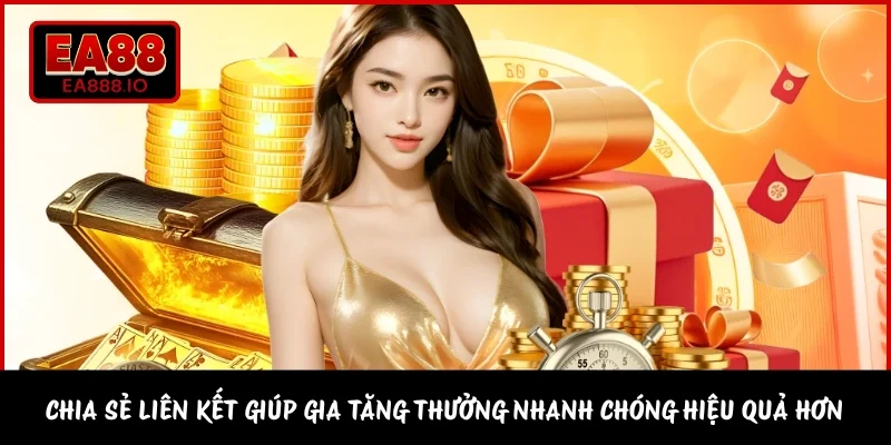 Chia sẻ liên kết giúp gia tăng thưởng nhanh chóng hiệu quả hơn