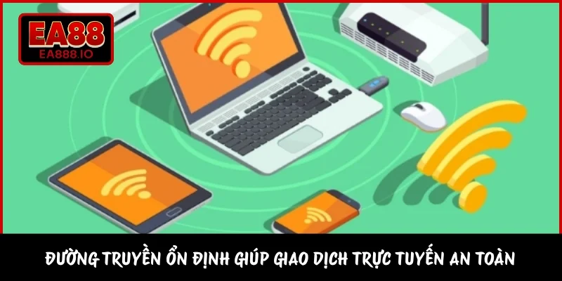 Đường truyền ổn định giúp giao dịch trực tuyến an toàn