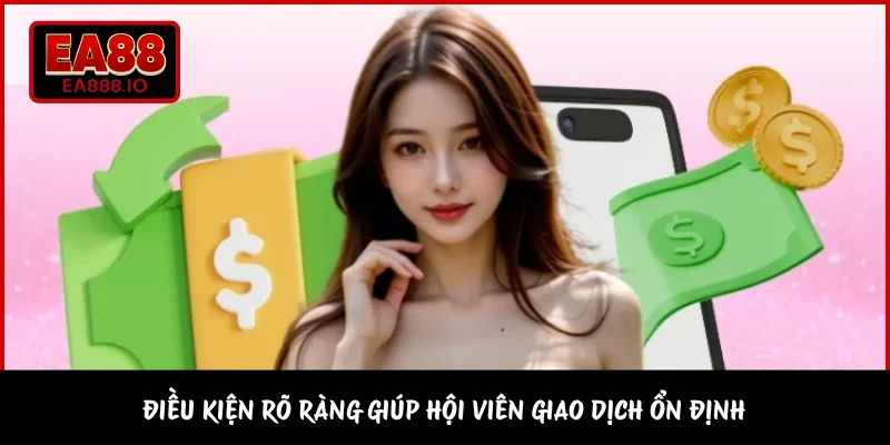 Điều kiện rõ ràng giúp hội viên giao dịch ổn định