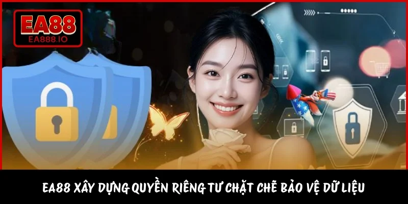 EA88 xây dựng quyền riêng tư chặt chẽ bảo vệ dữ liệu