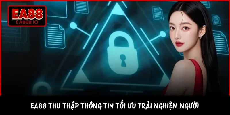 EA88 thu thập thông tin tối ưu trải nghiệm người